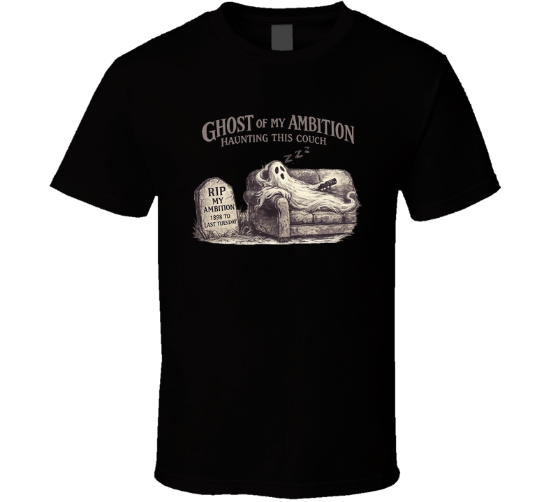 Ghost Of My Ambition Haunting This Couch Funny T Shirt