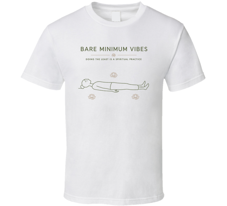 Bare Minimum Vibes Funny T Shirt
