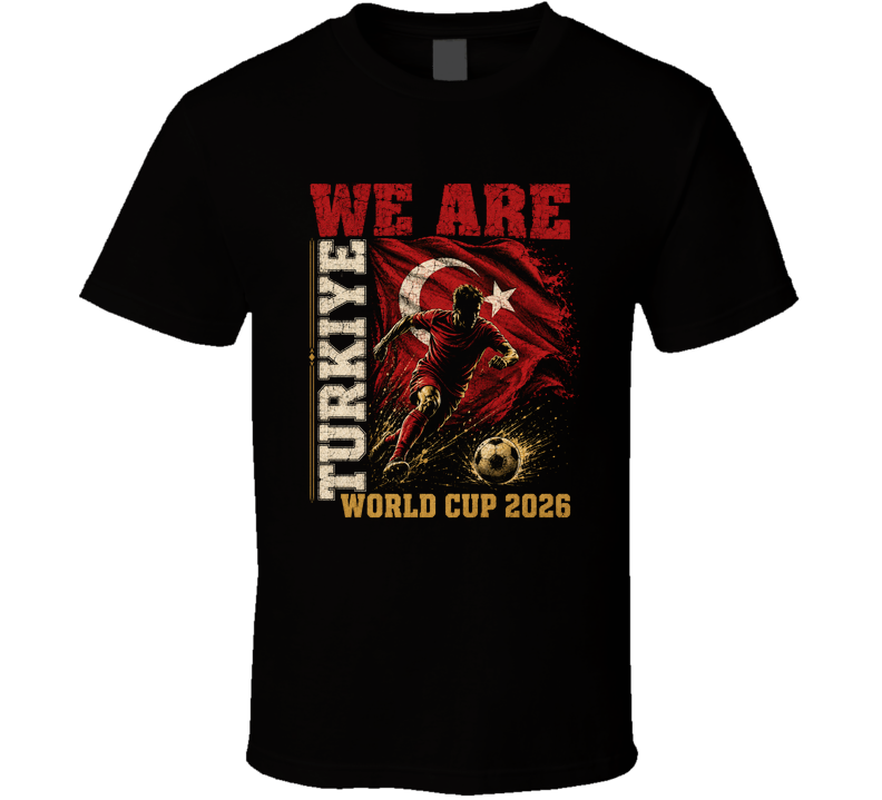 We Are Turkiye World Cup 2026 Soccer T Shirt