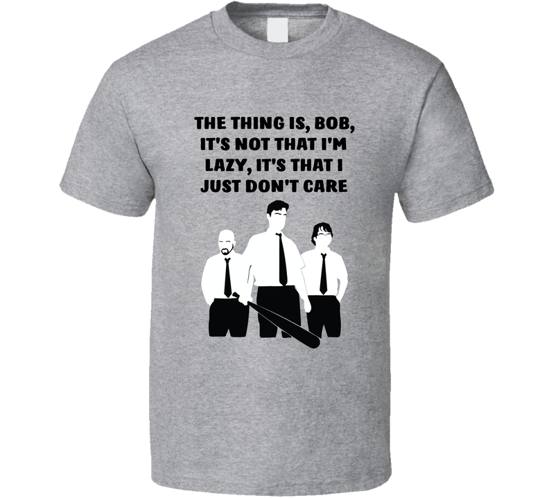 Office Space Silhouette The Thing Is, Bob, It's Not That I'm Lazy, It's That I Just Don't Care Cool T Shirt