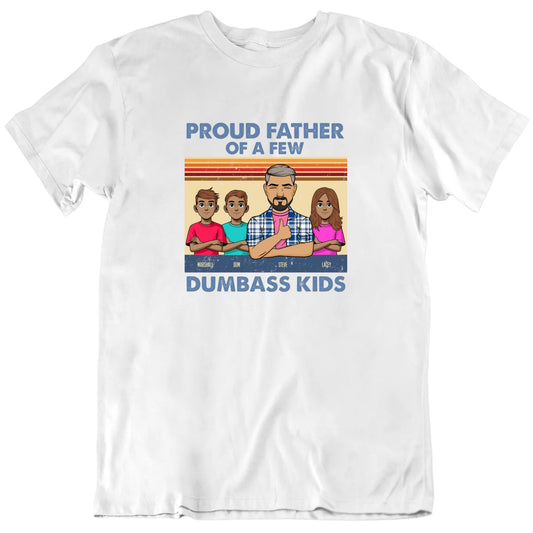 Proud Father of Dumbass Kids Custom Father's Day Gift T Shirt