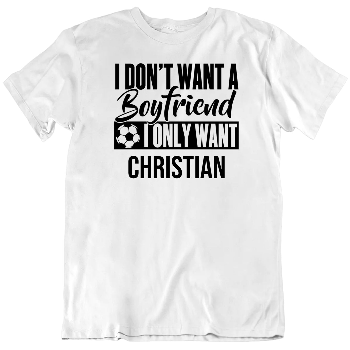 Customizable Don't Want A Boyfriend Only Want Custom Football Soccer Player Name Premium Quality Personalized Unisex T shirt