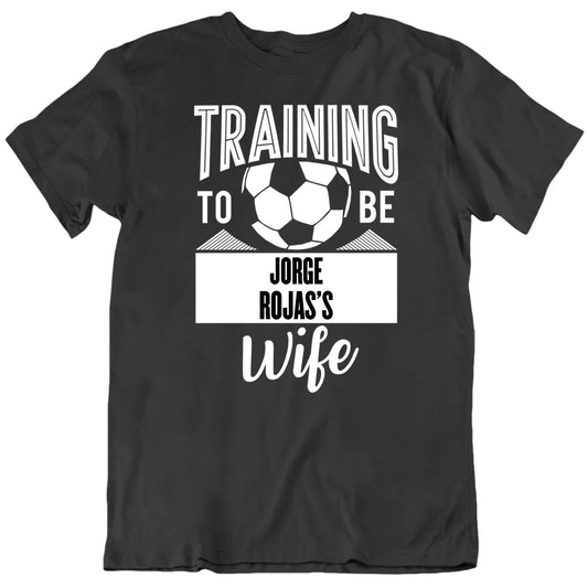 Customizable Training To Be Soccer Football Player's Wife Custom Name Premium Quality Personalized Unisex T shirt