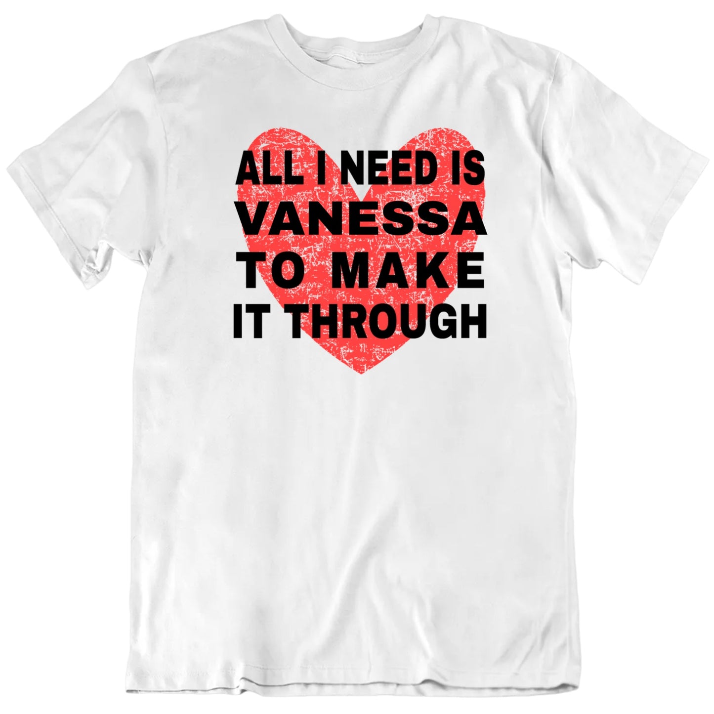 Customizable All I Need Is My Love To Make It Through Custom Name Valentine Personalized Premium Quality Unisex T Shirt