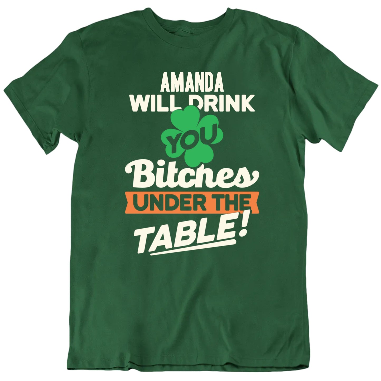 Customizable Name Will Drink You Bitches Under The Table Personalized Premium Quality Unisex St Patrick's Gift T Shirt