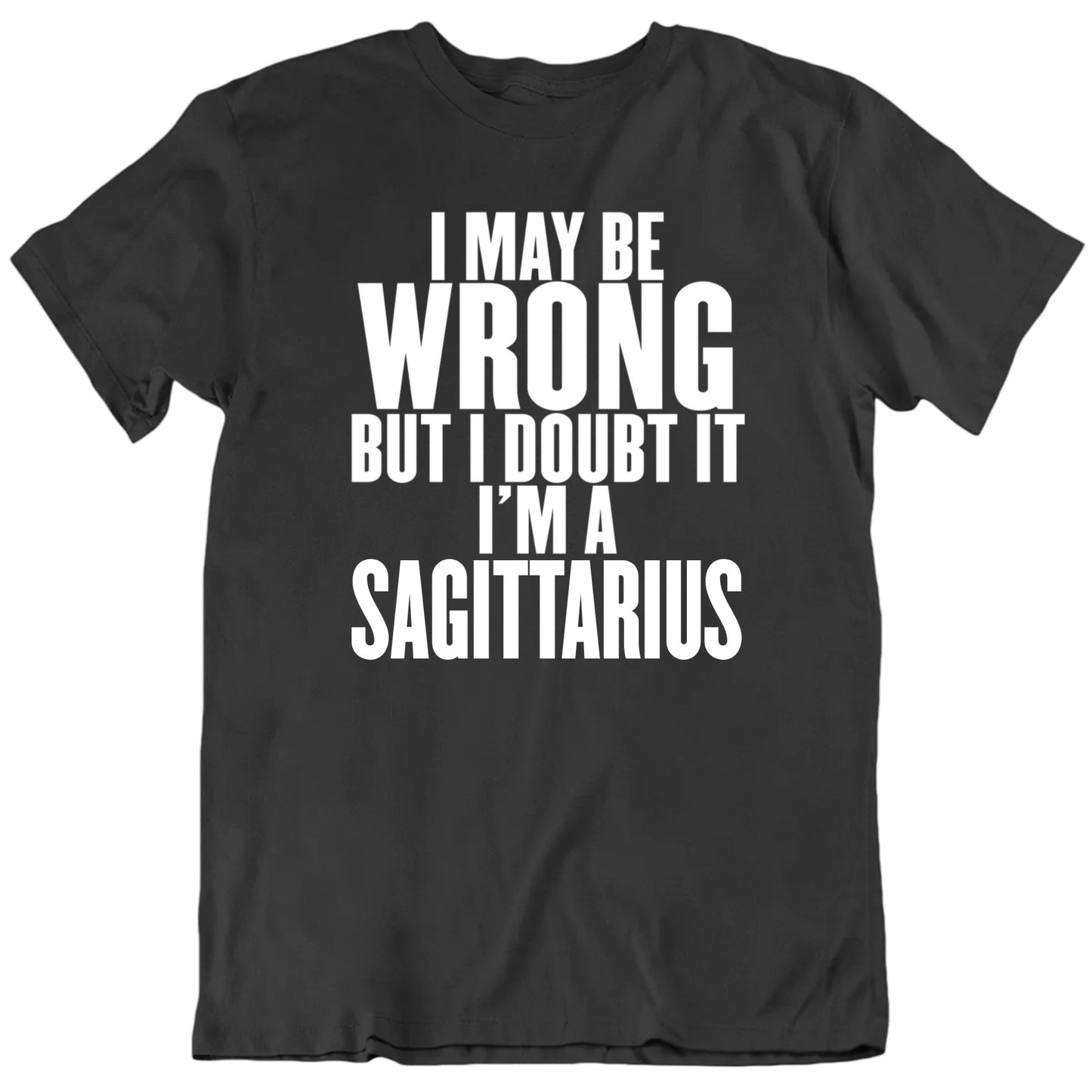 I May Be Wrong Buy I Doubt It I'm A Custom Occupation Zodiac Unisex T shirt