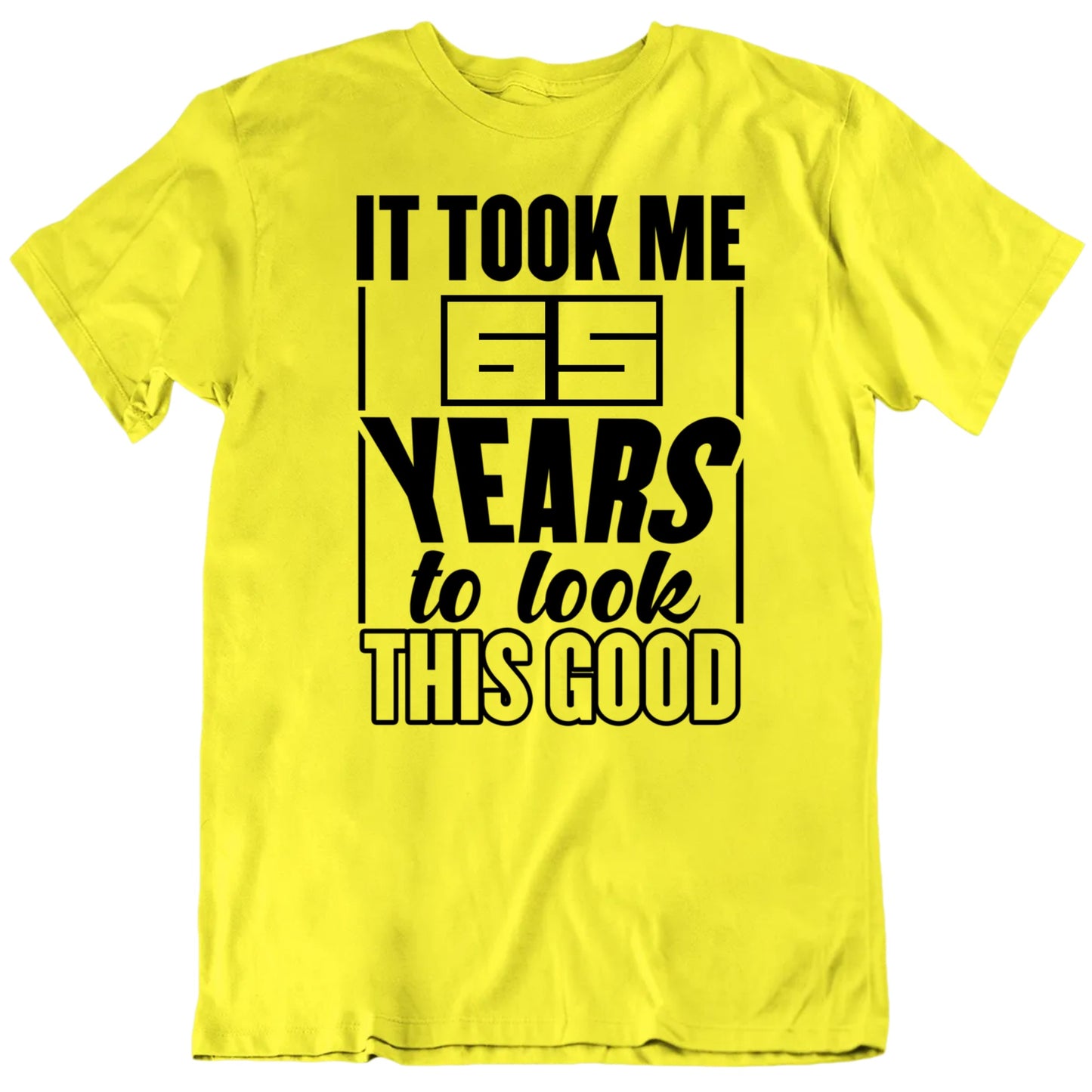 Customizable It Took Years To Look This Good Custom Age Birthday Personalized Quality Unisex Birthday Gift T Shirt