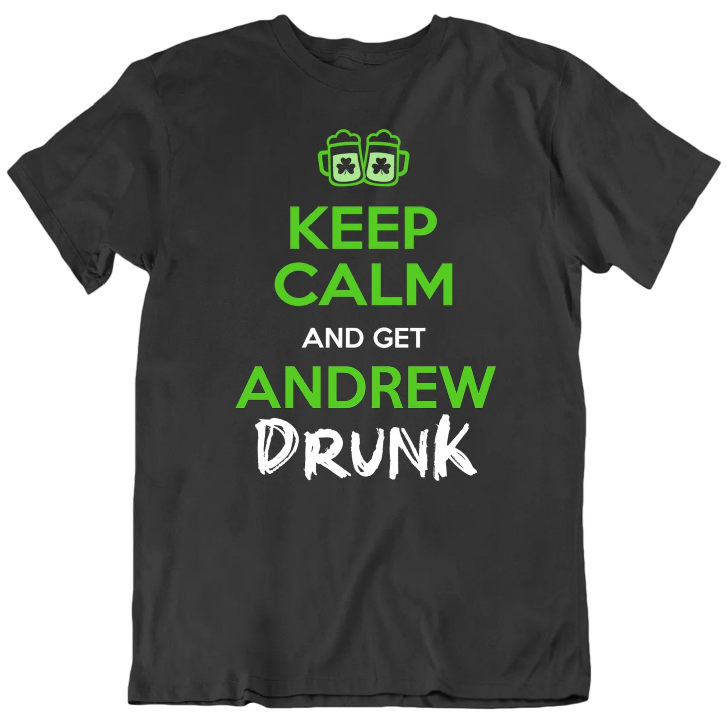 Customizable Keep Calm And Get Custom Name Drunk Personalized Premium Quality Unisex St Patrick's Day Gift T Shirt