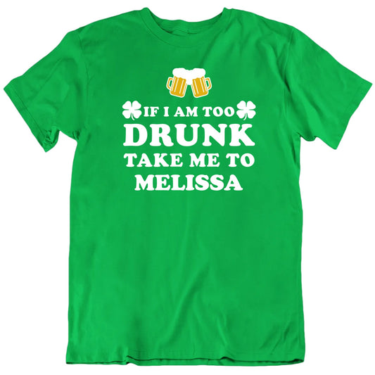 Customizable If I'm Too Drunk Take Me To Custom Name Personalized Premium Quality Unisex St Patrick's Gift T Shirt