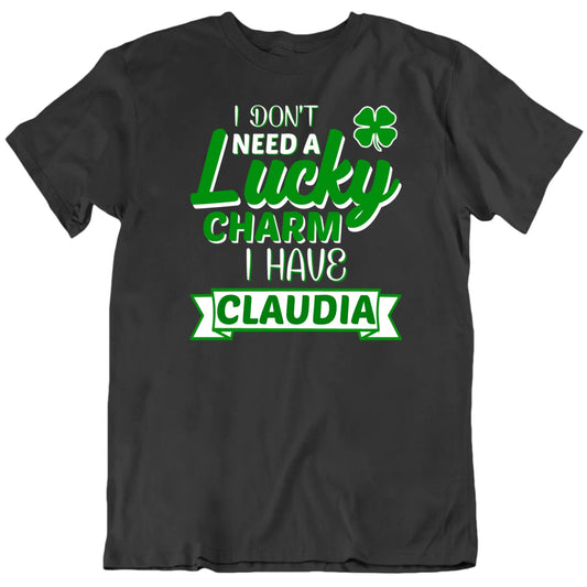 Customizable I Don't Need A Lucky Charm I Have Custom Name Personalized Premium Quality Unisex St Patrick's Gift T Shirt