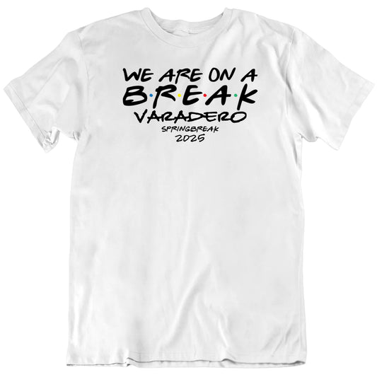 Customizable We Are On A Break Spring Break Custom Destination Year Personalized Premium Quality Unisex T Shirt
