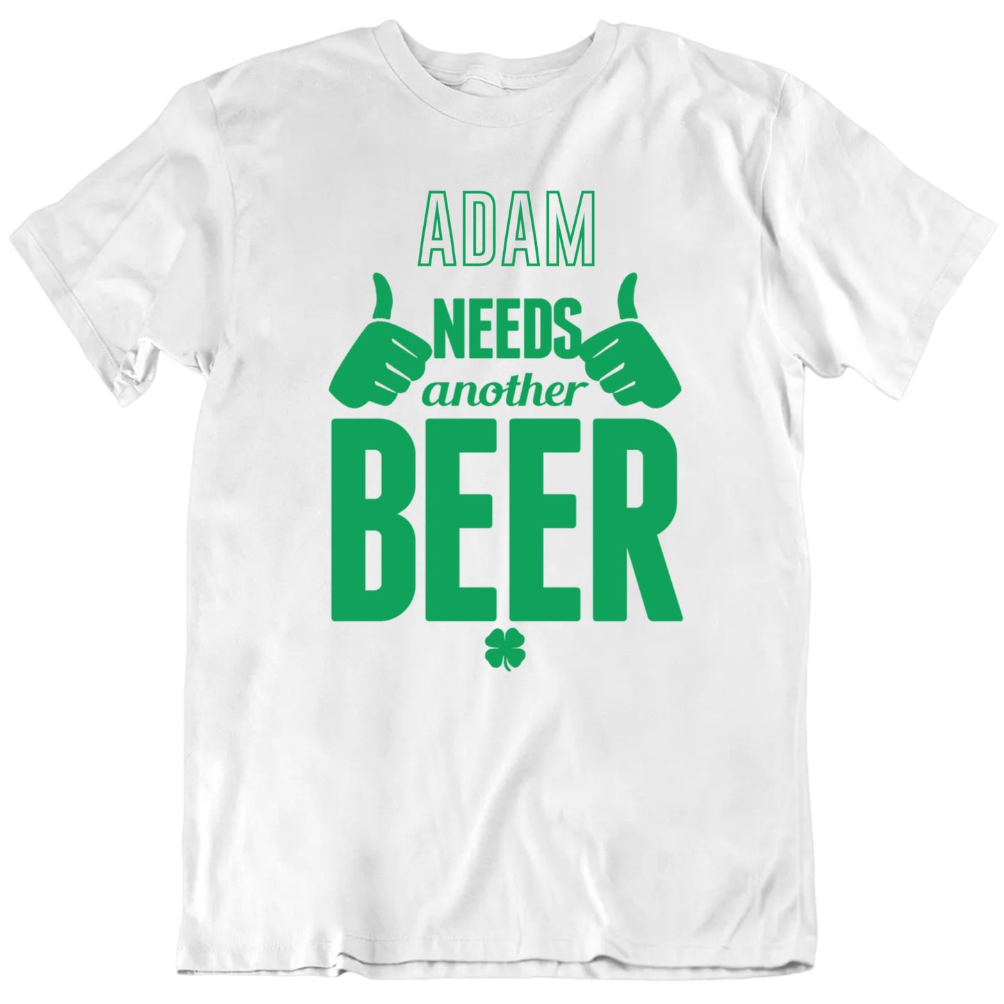 Customizable Name Needs Another Beer Personalized Premium Quality Unisex St Patrick's Gift T Shirt