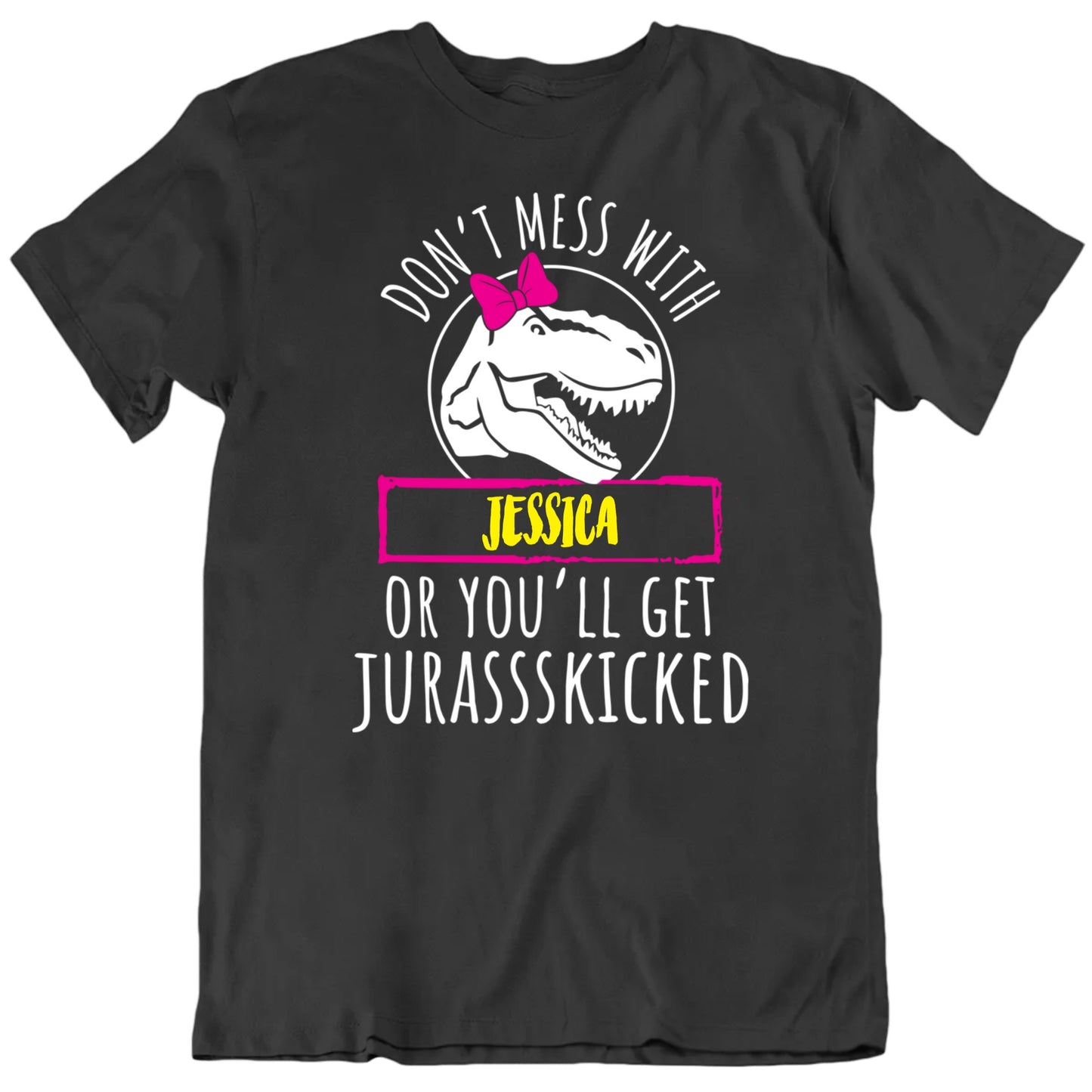 Customizable Don't Mess With Custom Name You'll Get Jurasskicked Personalized Premium Quality Unisex Gift T Shirt