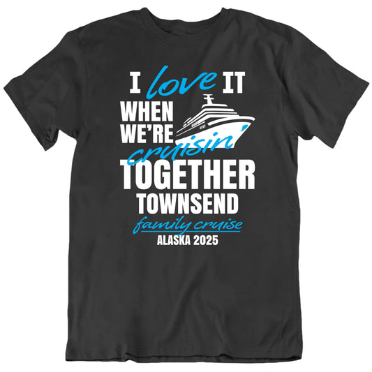 Customizable I Love It When We're Cruisin' Together Custom Name Place Year Personalized Premium Quality Unisex T Shirt