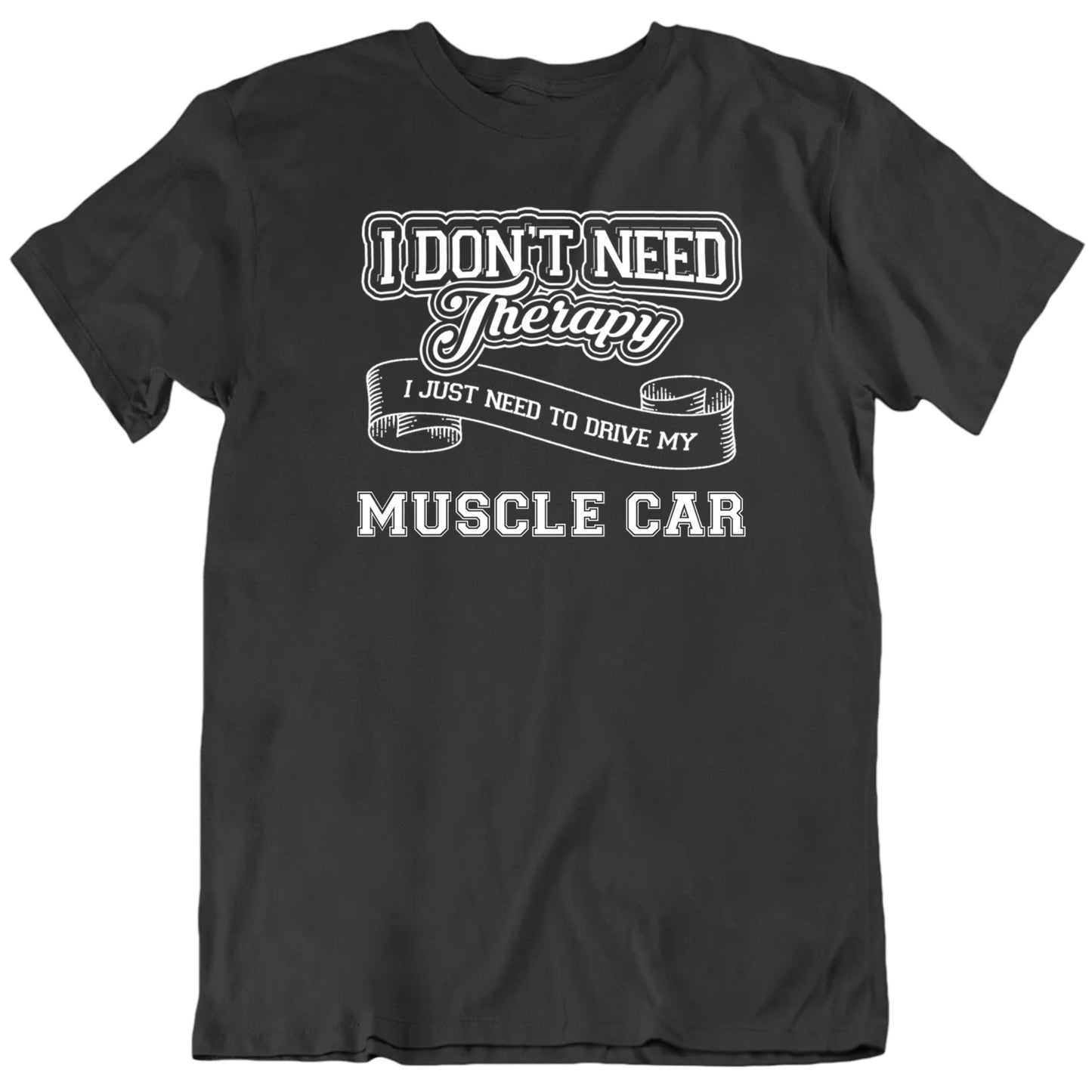 Customizable I Don't Need Therapy I Just Need To Drive My Custom Car Name Personalized Premium Quality Unisex T Shirt
