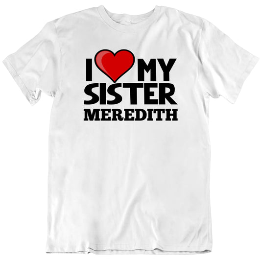I Heart Love My Sister Custom Name Unisex T shirt