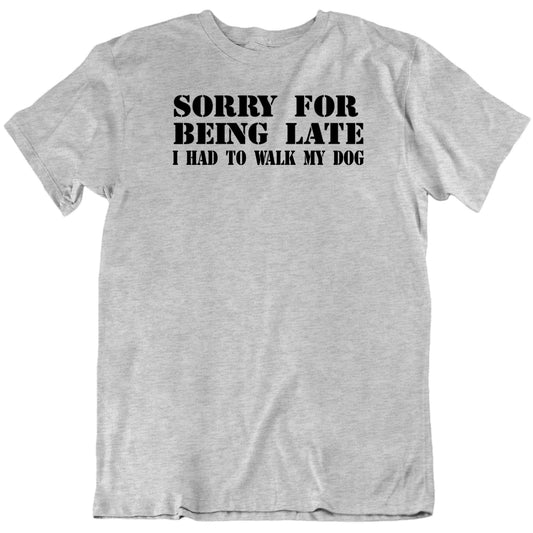 Customizable Sorry For Being Late Custom Lame Excuse Personalized Premium Quality Unisex Gift T Shirt