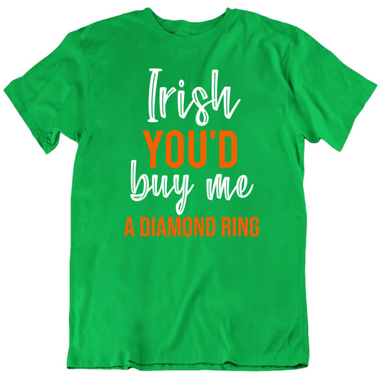 Customizable Irish You'd Buy Me My Custom Favorite Thing Personalized Premium Quality Unisex St Patrick's Gift T Shirt