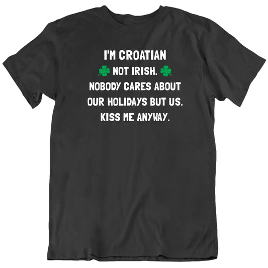 Customizable Not Irish Nobody Cares About Our Holidays St Patrick's Day Personalized Premium Quality Unisex Gift T Shirt