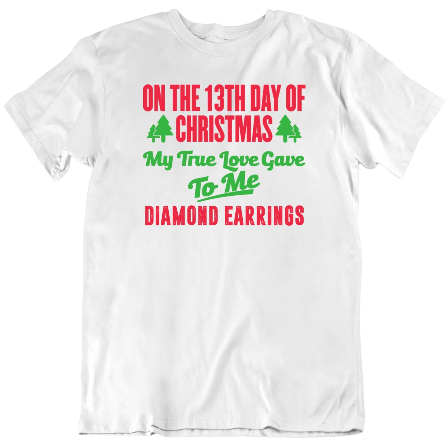 On The 13th Day Of Christmas My True Gave To Me Custom Words Unisex T shirt