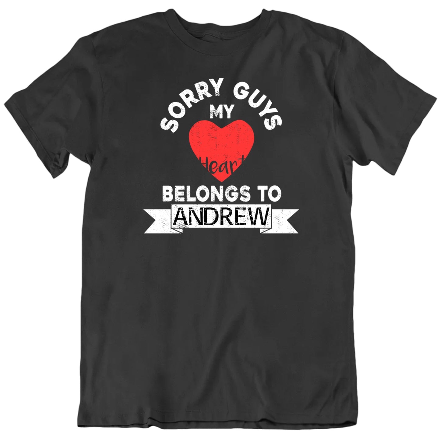 Customizable Sorry Guys My Heart Belongs To Custom Name Valentine's Personalized Premium Quality Unisex Gift T Shirt