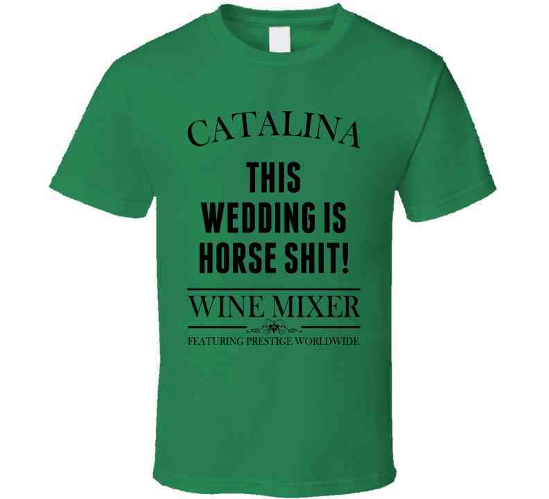 This Wedding Is Horse Shit Step Brothers Movie Catalina Wine Mixer Quote Cool T Shirt