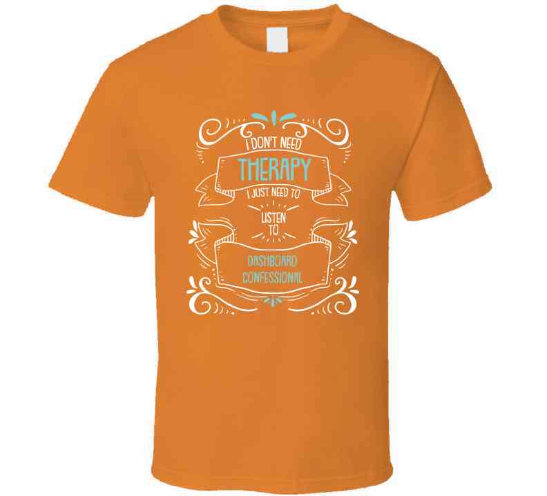 I Don't Need Therapy I Just Need To Listen To Dashboard Confessional Cool T Shirt