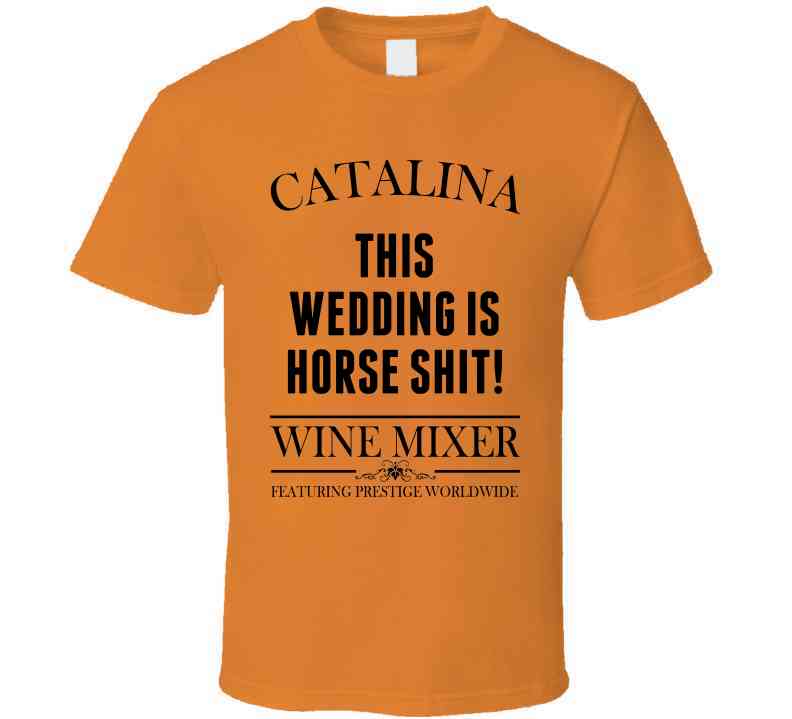 This Wedding Is Horse Shit Step Brothers Movie Catalina Wine Mixer Quote Cool T Shirt