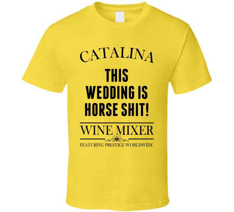 This Wedding Is Horse Shit Step Brothers Movie Catalina Wine Mixer Quote Cool T Shirt