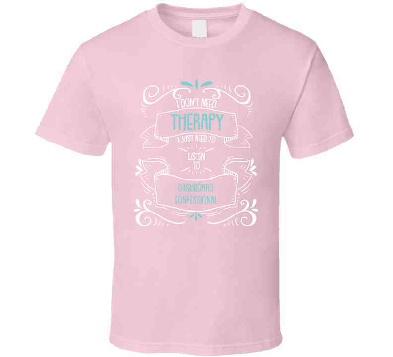I Don't Need Therapy I Just Need To Listen To Dashboard Confessional Cool T Shirt