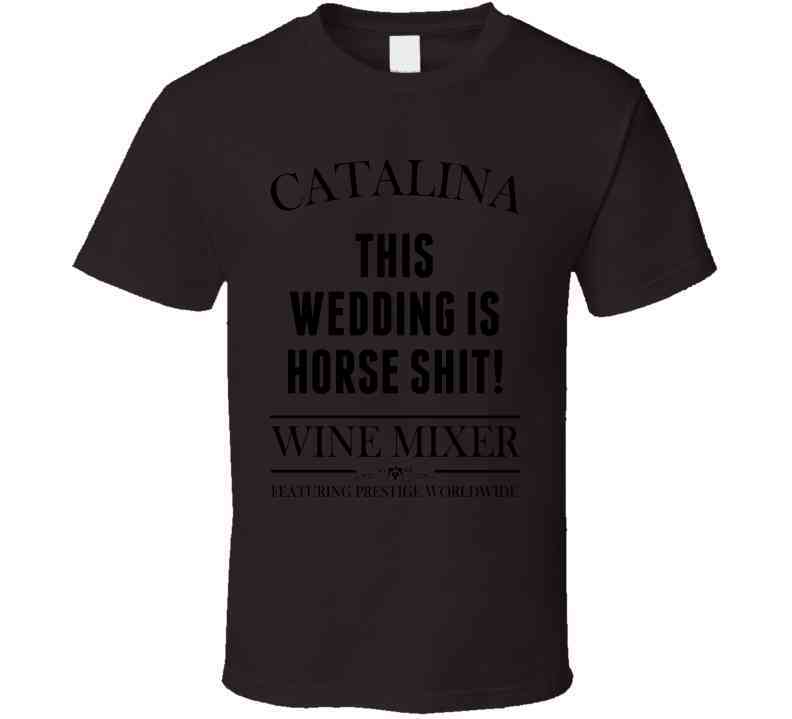 This Wedding Is Horse Shit Step Brothers Movie Catalina Wine Mixer Quote Cool T Shirt