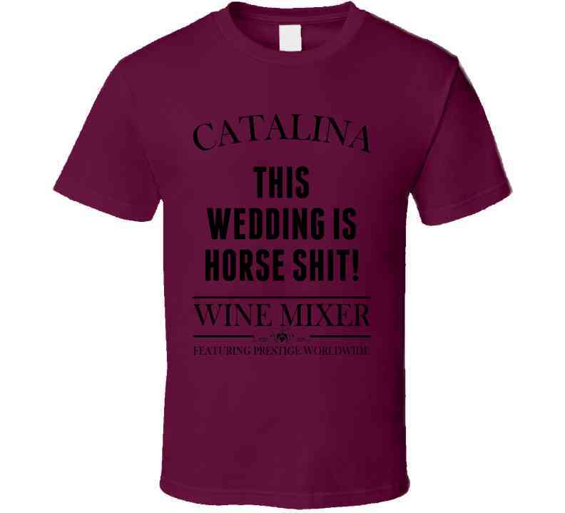 This Wedding Is Horse Shit Step Brothers Movie Catalina Wine Mixer Quote Cool T Shirt