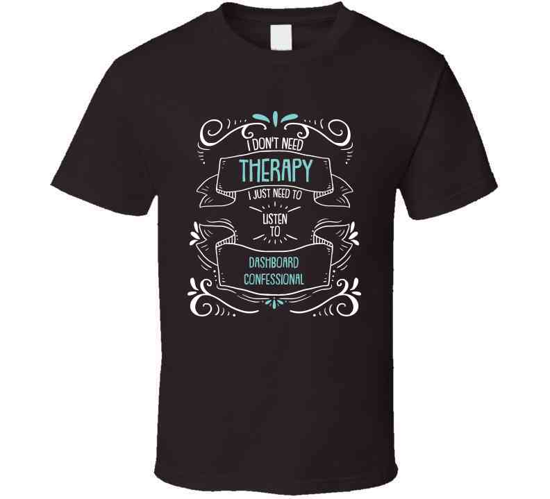 I Don't Need Therapy I Just Need To Listen To Dashboard Confessional Cool T Shirt