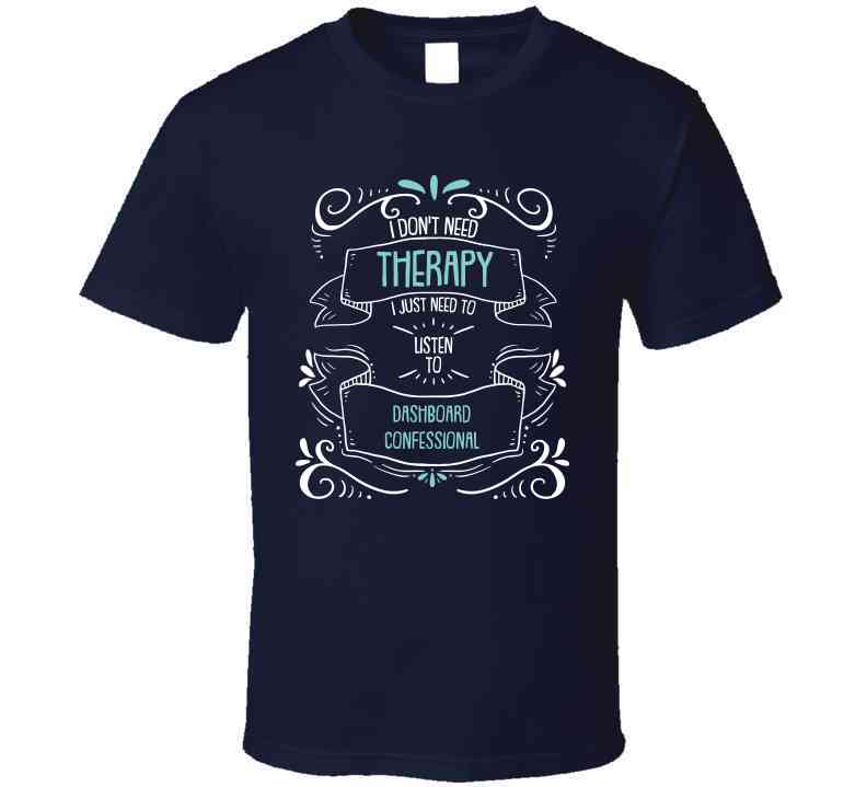 I Don't Need Therapy I Just Need To Listen To Dashboard Confessional Cool T Shirt