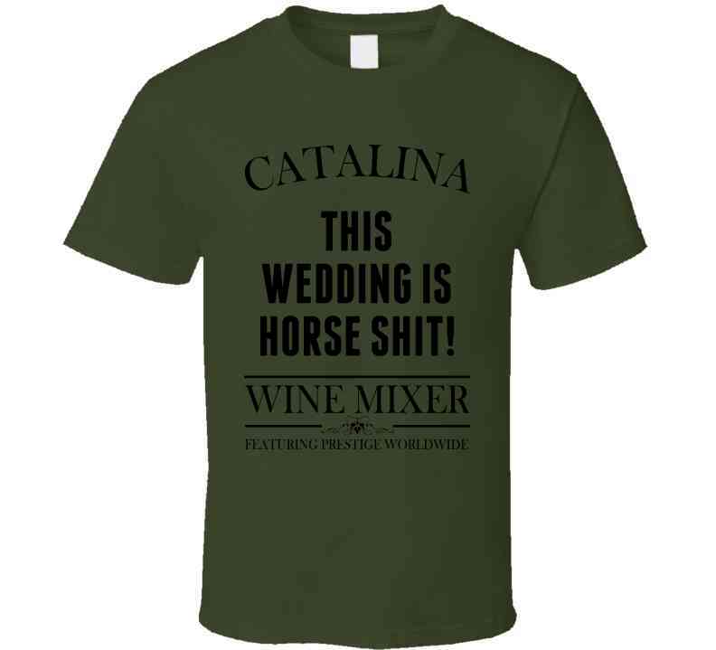 This Wedding Is Horse Shit Step Brothers Movie Catalina Wine Mixer Quote Cool T Shirt