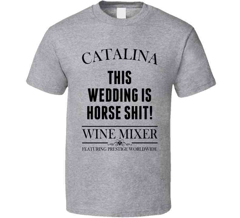 This Wedding Is Horse Shit Step Brothers Movie Catalina Wine Mixer Quote Cool T Shirt