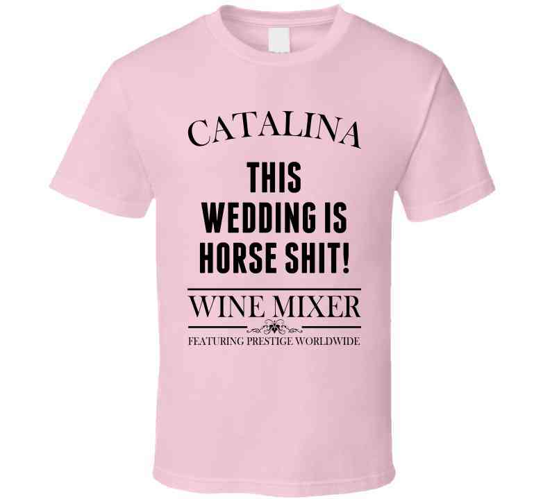 This Wedding Is Horse Shit Step Brothers Movie Catalina Wine Mixer Quote Cool T Shirt