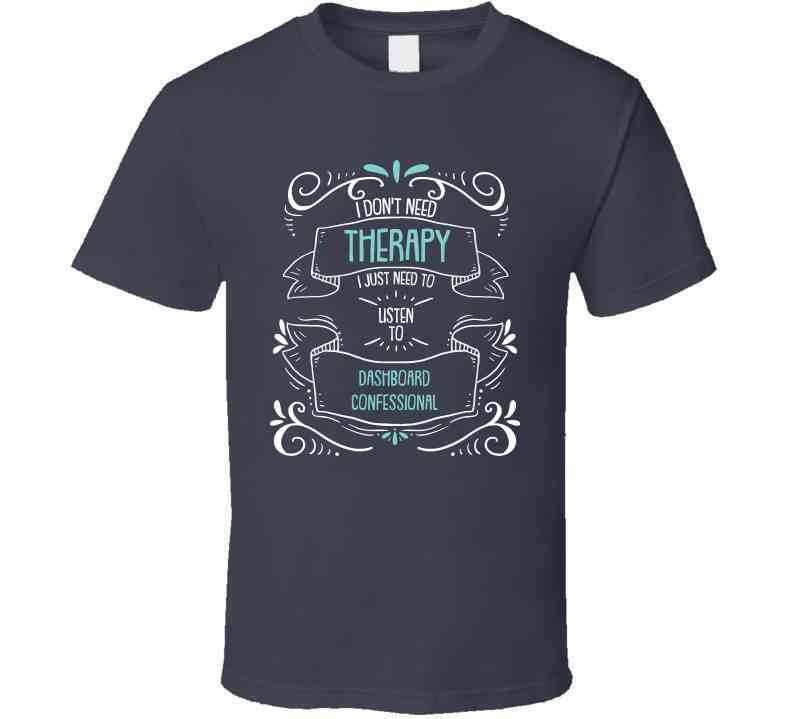 I Don't Need Therapy I Just Need To Listen To Dashboard Confessional Cool T Shirt