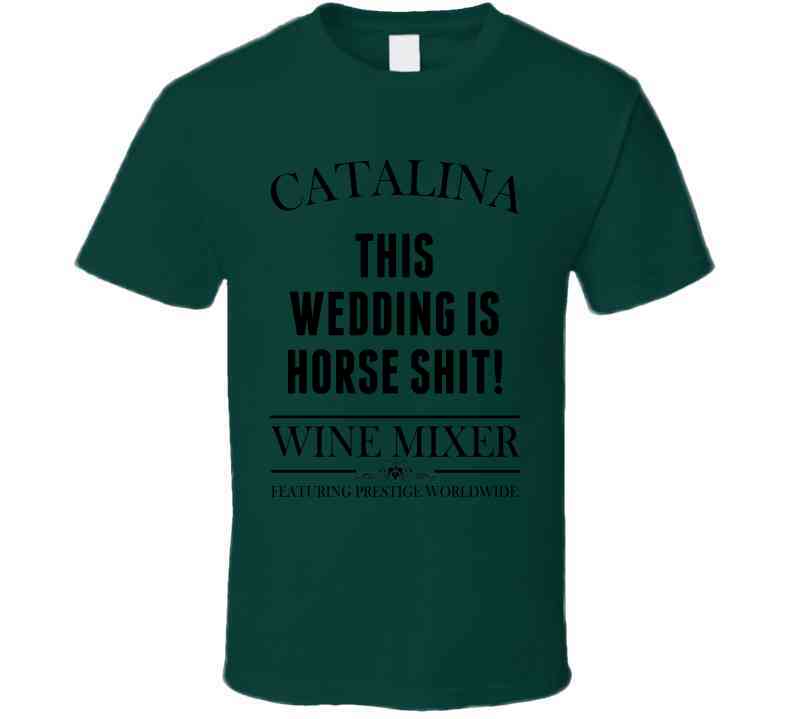 This Wedding Is Horse Shit Step Brothers Movie Catalina Wine Mixer Quote Cool T Shirt