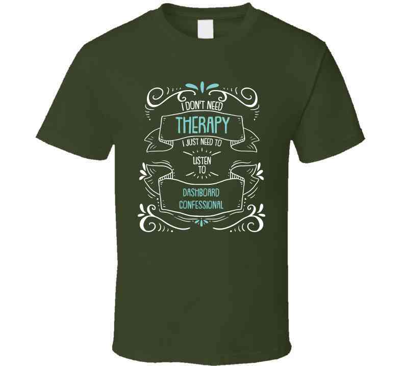 I Don't Need Therapy I Just Need To Listen To Dashboard Confessional Cool T Shirt