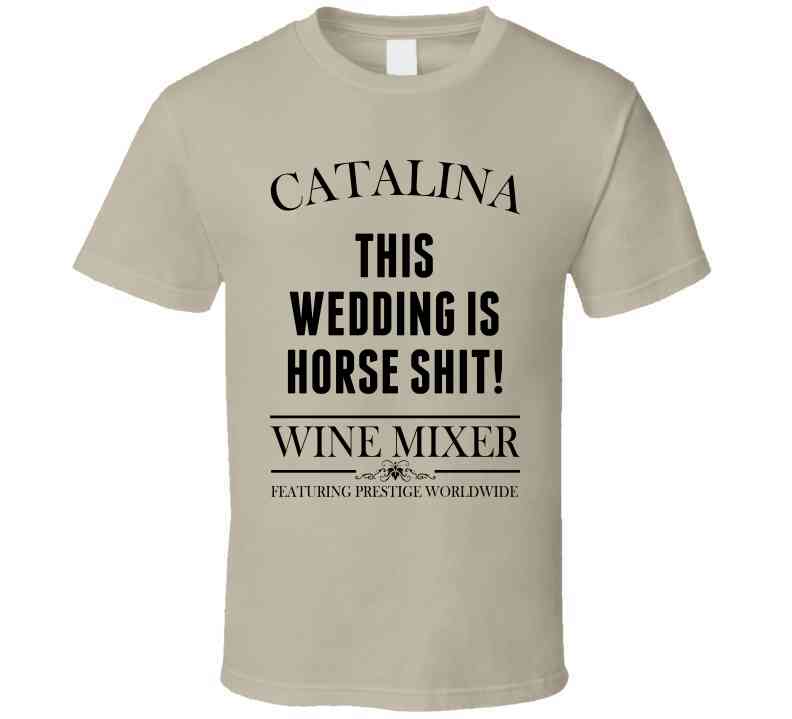 This Wedding Is Horse Shit Step Brothers Movie Catalina Wine Mixer Quote Cool T Shirt