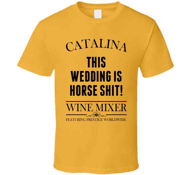 This Wedding Is Horse Shit Step Brothers Movie Catalina Wine Mixer Quote Cool T Shirt
