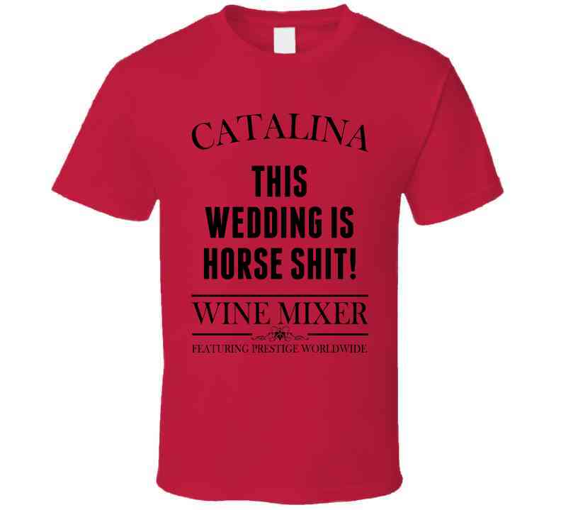 This Wedding Is Horse Shit Step Brothers Movie Catalina Wine Mixer Quote Cool T Shirt