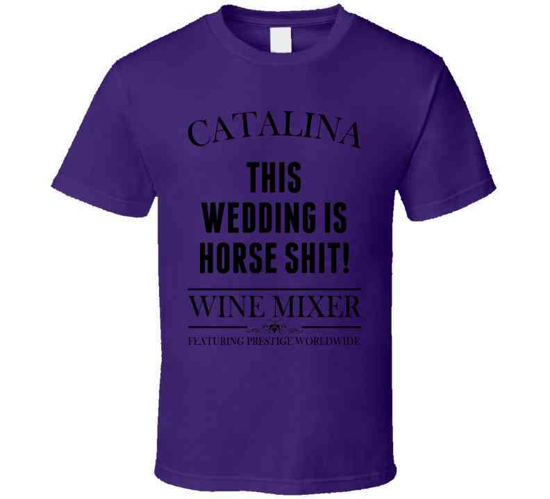 This Wedding Is Horse Shit Step Brothers Movie Catalina Wine Mixer Quote Cool T Shirt