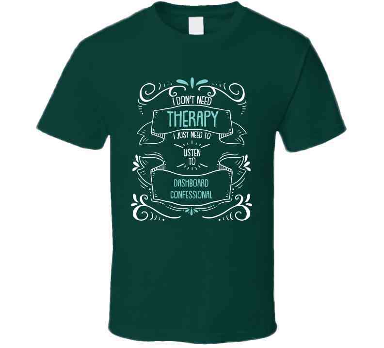 I Don't Need Therapy I Just Need To Listen To Dashboard Confessional Cool T Shirt