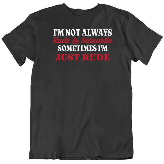 Customizable I'm Not Always Rude And Sarcastic Custom Personality Trait Personalized Premium Quality Unisex Gift T Shirt
