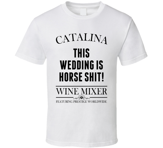This Wedding Is Horse Shit Step Brothers Movie Catalina Wine Mixer Quote Cool T Shirt