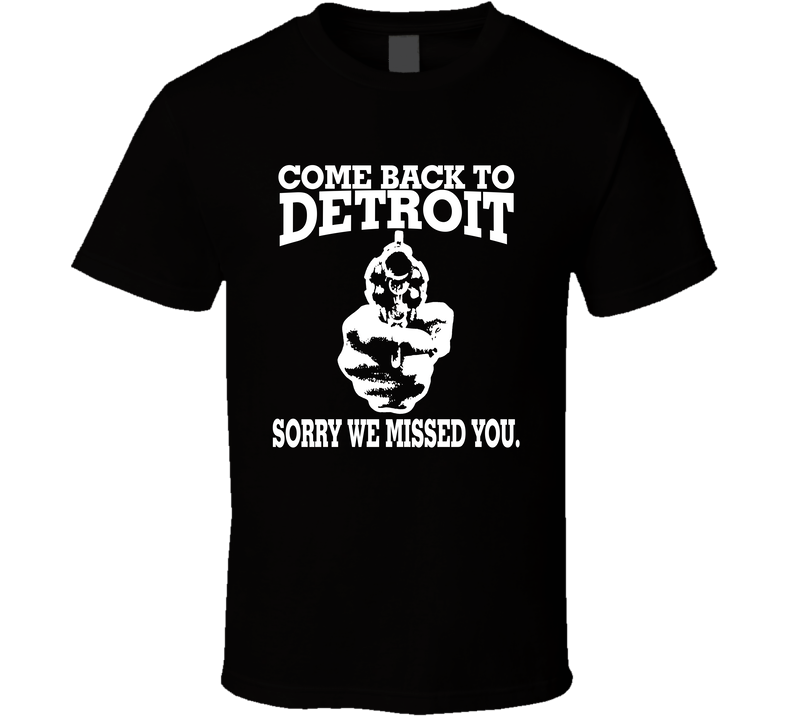 Come Back To Detroit, Sorry We Missed You T Shirt