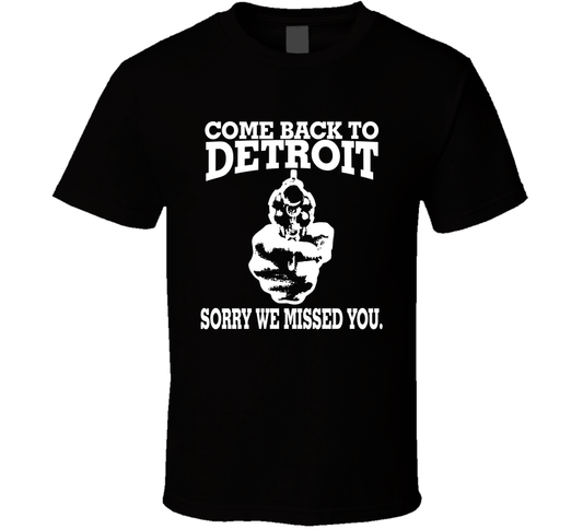 Come Back To Detroit, Sorry We Missed You T Shirt