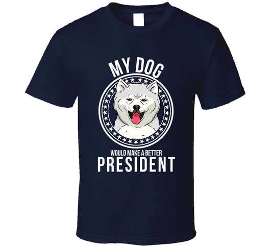My Akita Would Make A Better President Funny T Shirt